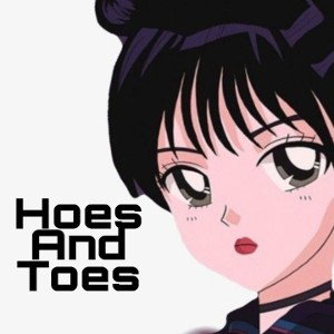 hoes and toes