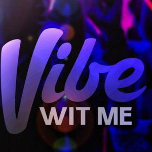 🎶VIBE WIT ME🎧