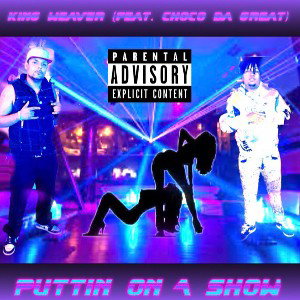 puttin on a show remix by king weaver ft choco da great