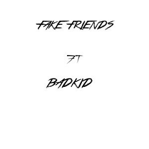 FAKE FREINDS FT BaDkId2.0