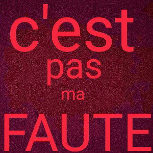 c'est_pas_ma_faute