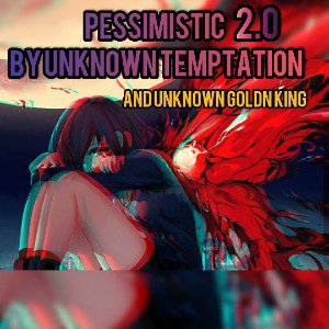 PESSIMISTIC 2.0unknown goldn king Ft. unknown tenptation