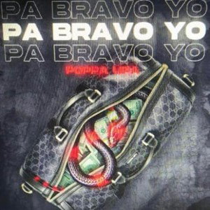 POPPA-UPA (PA BRAVO YO)