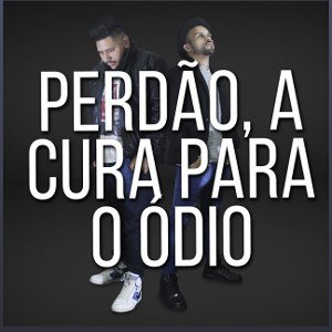 Perdão A Cura Para o Ódio - RAP Gospel