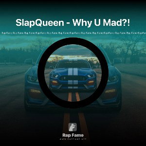 SlapQueen - Why U Mad?! 