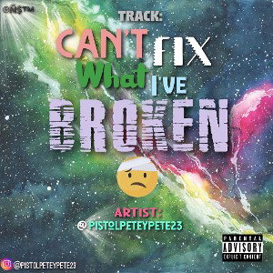 Track: Can't Fix What I've Broken🎶 by
Artist: @PistolPeteyPete23 🎨
