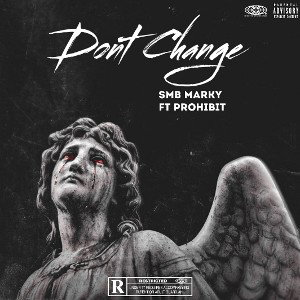 SMB Marky - Don’t Change Ft Prohibit