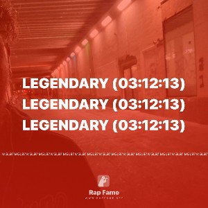 Legendary (03:12:13)
