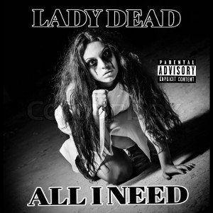 Lady Dead - All I Need