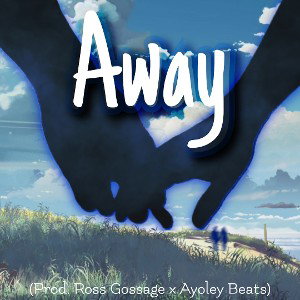 Away (Prod. Ross Gossage x Ayoley Beats)