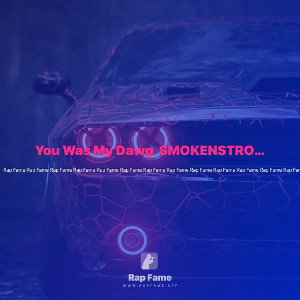 You Was My Dawg  SMOKENSTRONG