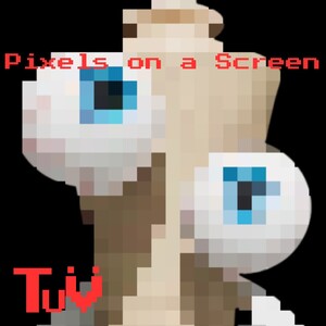 Pixels on a Screen - TADC song
