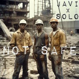 Not Safe Ft. Solo Kash