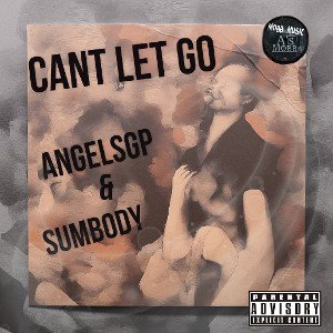 AngelSgp ft. Sumbody - CANT LET GO
