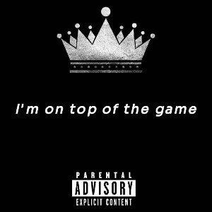 I'm on top of the game