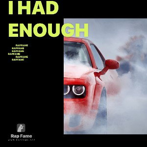 I had enough