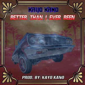 Kayo Kano-Better Than I Ever Been 