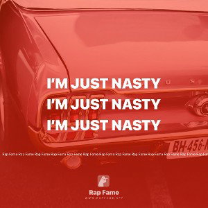 I’m just nasty