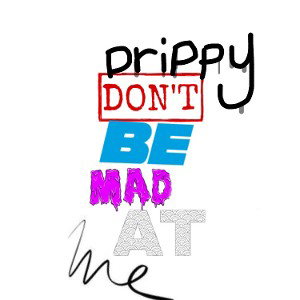 don’t be mad at me