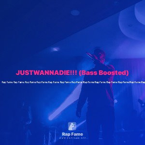 JUSTWANNADIE!!! (Bass Boosted)