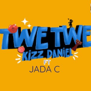 Kizz_Daniel_Ft_Jada_C_-_Twe_Twe_Remix