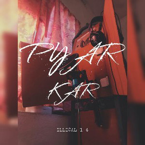 || PYAR KAR || OFFICIAL AUDIO || ILLICAL 14 ||