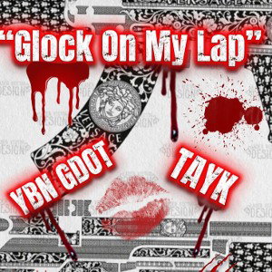 “Glock On My Lap”(FT TAYK)