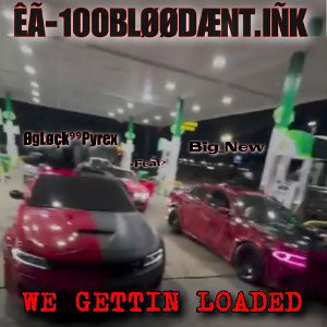 We Gettin Loaded _Feat_ Big New _ EA .100GanG.Ink