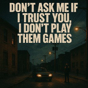 “Don’t Ask Me If I Trust You” _1_