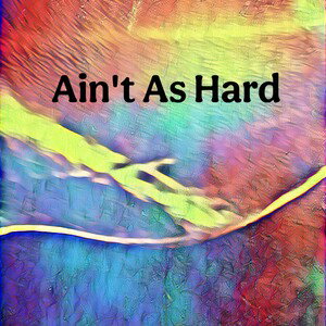 Ain’t As Hard