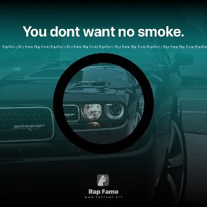 You dont want no smoke.