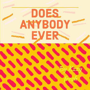 DOES_ANYBODY_EVER_