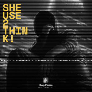 She Use 2 Think!