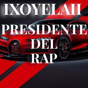  ixoyelaii. presidente del rap  