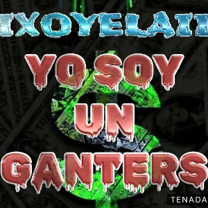 IXOYELAII  YO SOY UN GANTERS 