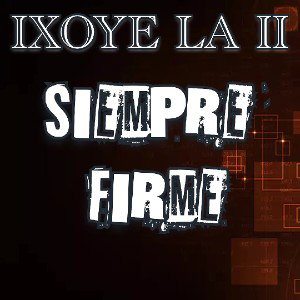 Ixoyelaii  siempre  firme 