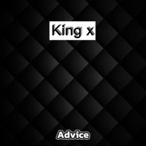 King x- Advice