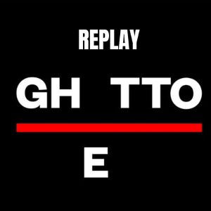 REPLAY-GHETTO
