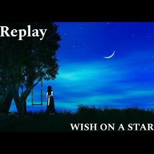 REPLAY-WISH ON A STAR
