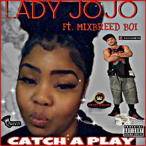      CATCHA  PLAY- LADY JOJO FT. MIXBREEDBOI