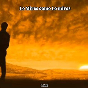  Lo Mires como Lo mires 