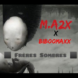 M.a2x Feat BibooMaxx  -Fréres sombres