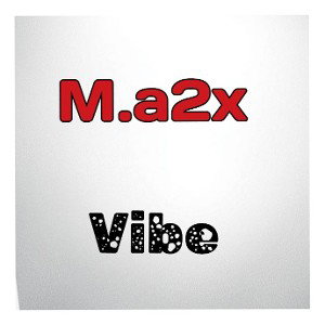 M.a2x - Vibe