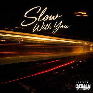 Slow with you