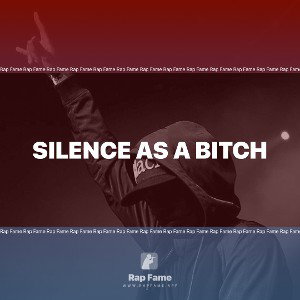 Silence as a bitch 