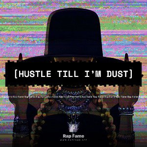 [Hustle till I’m dust]