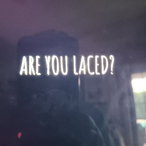 Are you laced?