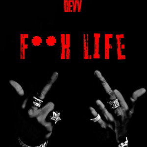 FUCK LIFE BY DEVV