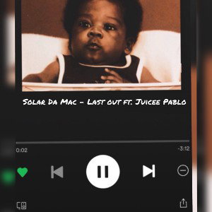 Last out -Solardamac Feat( juicee Pablo)