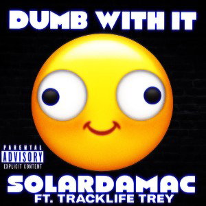 Dumb with it (Feat.TrackLife Trey)
